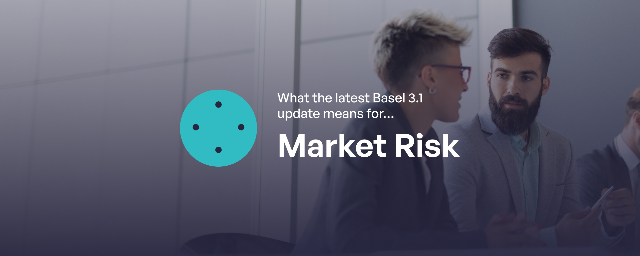 What the latest Basel 3.1 update means for market risk | 4most
